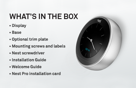 3rd gen Nest Learning Thermostat What's in the Box - Base, Display, Optional Trim Plate, Mounting Screws and Labels, Nest Screwdriver, Installation Guide, Welcome Guide, Nest Pro Installation Card